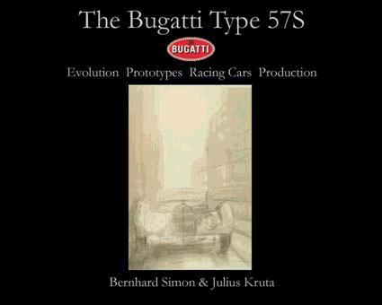 The Bugatti Type 57S Evolution Prototypes Racing Cars Production Bernhard Simon and Julius Kruta